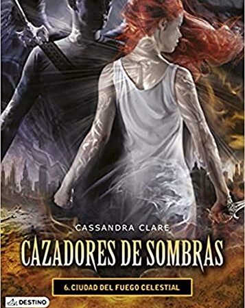 Ciudad del fuego celestial. Cazadores de sombras 6: Cazadores de sombras 6 (La Isla del Tiempo Plus)