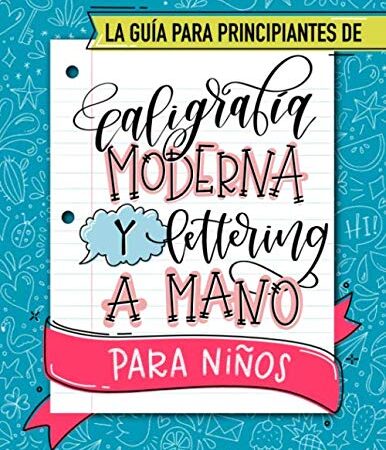 La guía para principiantes de caligrafía moderna y lettering a mano para niños: Un divertido cuaderno de actividades con técnicas paso a paso, ... con los que los más pequeños aprenderán