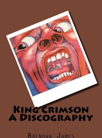 King Crimson A Discography: Volume 1